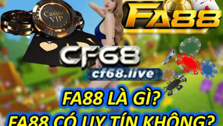 FA88 là gì? FA88 có uy tín không?