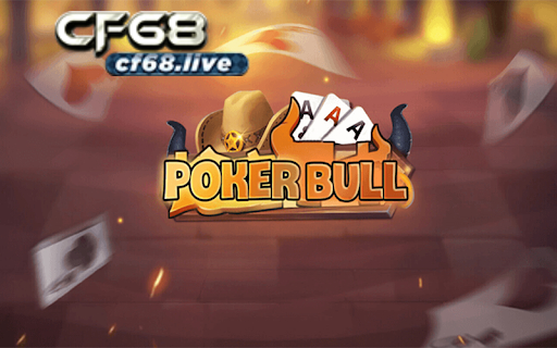 Game Poker Bull và cách trả thưởng hấp dẫn từ trò chơi tại cf68