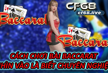 Cách Chơi Bài Baccarat – Nhìn Vào Là Biết Chuyên Nghiệp