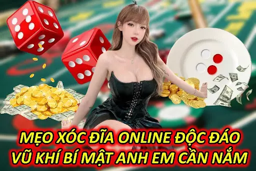 Mẹo Xóc Đĩa Online Độc Đáo – Vũ Khí Bí Mật Anh Em Cần Nắm