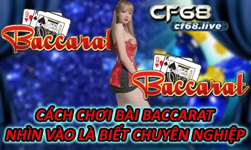 Cách Chơi Bài Baccarat - Nhìn Vào Là Biết Chuyên Nghiệp