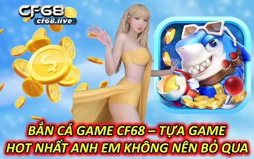 Bắn cá game – Giới thiệu cách chơi Cf68