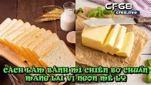 Cách Làm Bánh Mì Chiên Bơ Chuẩn Mang Lại Vị Ngon Mê Ly