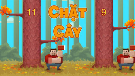 Game chặt cây là tựa game như thế nào? Cách chơi hiệu quả