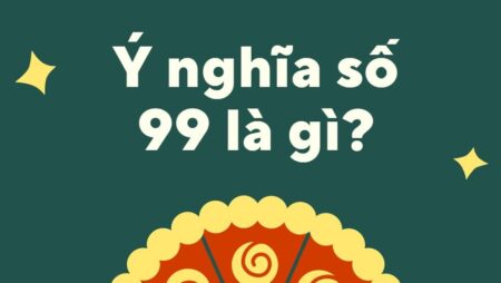 99 là con gì? có ý nghĩa như thế nào trong xổ số soi cầu