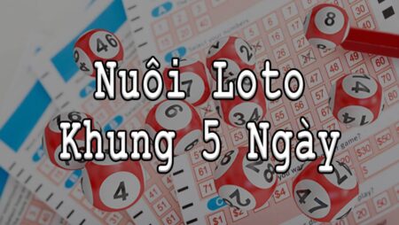 Nuôi lô khung 5 ngày – Bí kíp nuôi lô khung 5 ngày bách thắng