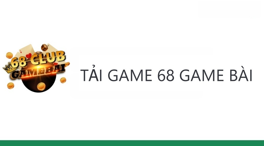 Tải game 68 game bài dành cho 3 thiết bị cực nhanh