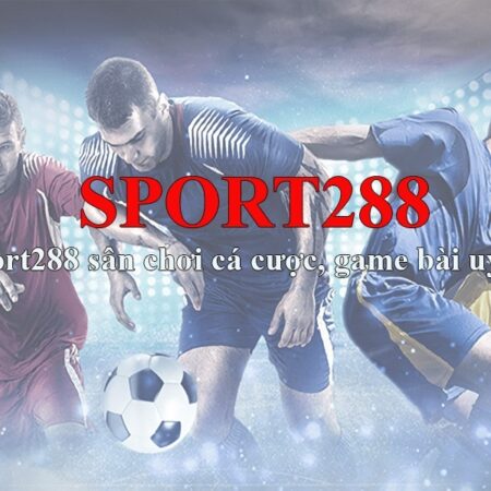 Sport288 com – Nhà cái được ưa chuộng hàng đầu