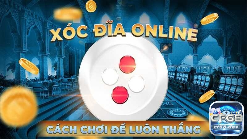 xóc đĩa trực tuyến trên CF68: Luật chơi, cách đặt cược và cơ hội thắng lớn.