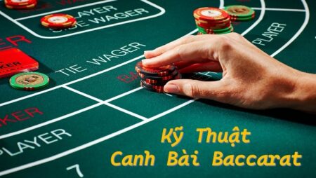 Kỹ thuật canh bài baccarat như thế nào cho hiệu quả nhất cf68