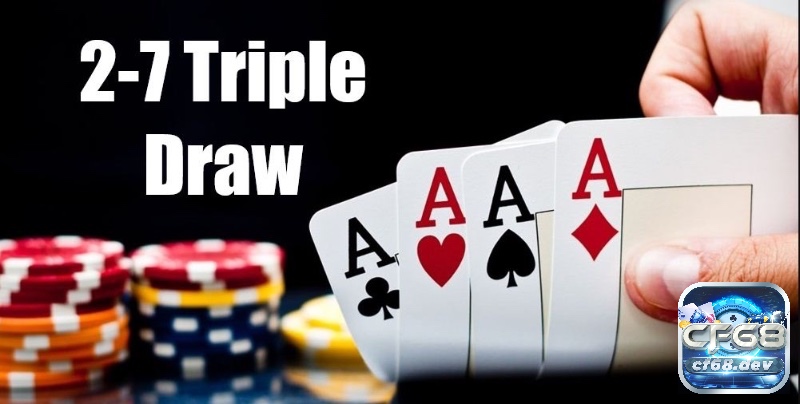 2-7 Triple Draw Poker là biến thể khá thú vị cho thể loại này