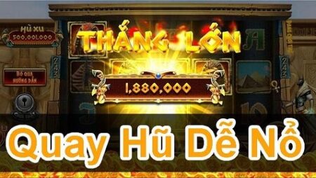 Cách chơi Game nổ hũ đơn giản, dễ thắng, dễ nổ hũ từ cao thủ