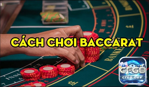 Tìm hiểu về cách chơi Baccarat cùng CF68 nhé!