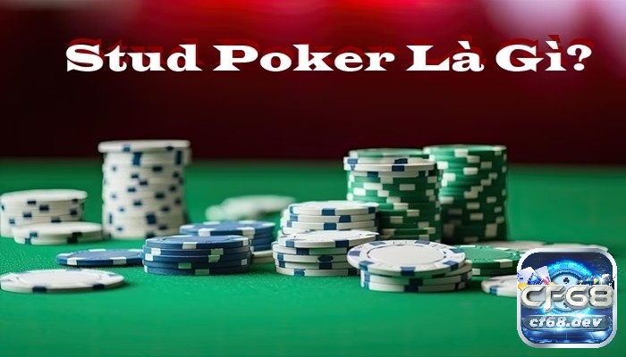 Bí quyết dễ thắng trong khi tham gia Stud Poker là gì?