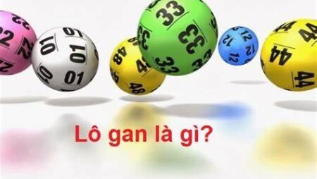 Lô gan là gì? Cách bắt lô gan chuẩn xác, trăm trận trăm thắng