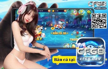 Bắn cá tại cf68 siêu uy tín và chất lượng