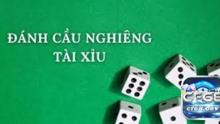 Cách đánh cầu nghiêng tài xỉu thế nào mang lại hiệu quả cao?