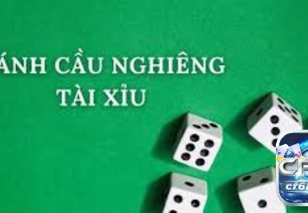 Cách đánh cầu nghiêng tài xỉu thế nào mang lại hiệu quả cao?