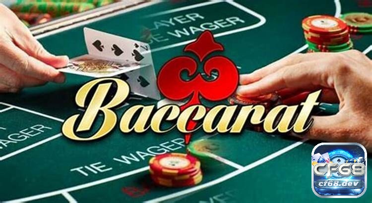 Khám phá chơi baccarat như thế nào cùng CF68 ngay nhé!