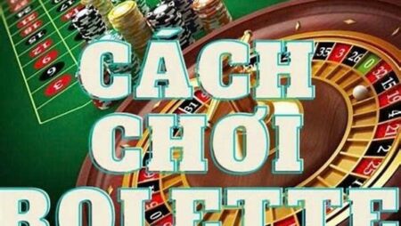 Cách chơi roulette luôn thắng: Bí kíp chơi hiệu quả từ cao thủ