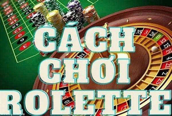 Cách chơi roulette luôn thắng: Bí kíp chơi hiệu quả từ cao thủ