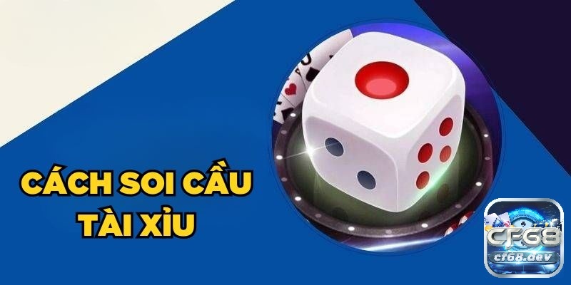 Cách soi cầu tài xỉu online thông minh, cho kết quả cược tốt nhất