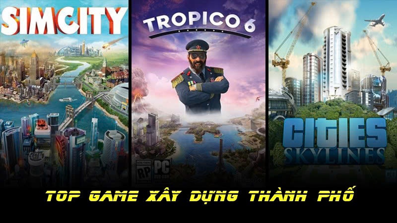 Game xây dựng thành phố hay nhất pc: Top game hấp dẫn nhất